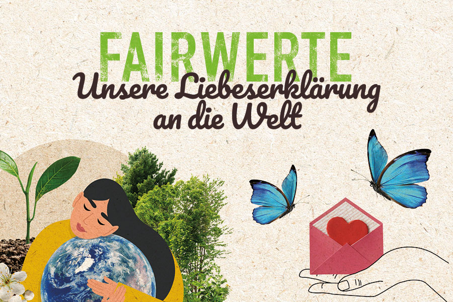 FAIRWERTE – Unsere Liebeserklärung an die Welt